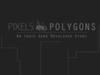 Pixels and Polygon Documentary